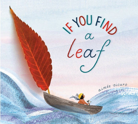 Illustration of a child in a small boat with a large leaf as a sail, on wavy water, with the text "If You Find a Leaf" by Aimée Sicuro on the cover.